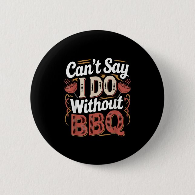 Can't Say I Do Without Bbq Barbecue Wedding Prosal 6 Cm Round Badge (Front)