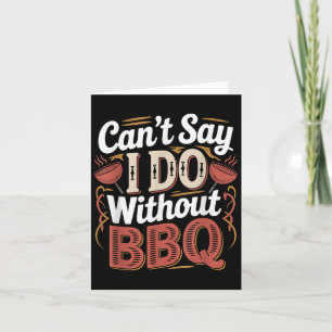 Can't Say I Do Without Bbq Barbecue Wedding Prosal Card