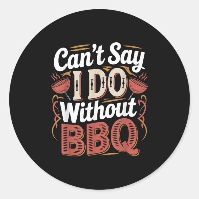 Can't Say I Do Without Bbq Barbecue Wedding Prosal Classic Round Sticker (Front)