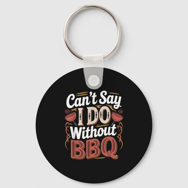 Can't Say I Do Without Bbq Barbecue Wedding Prosal Key Ring (Front)