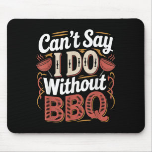 Can't Say I Do Without Bbq Barbecue Wedding Prosal Mouse Mat