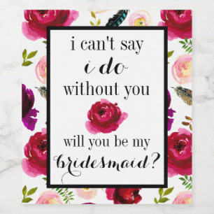 Can't Say I Do Without You Wine Labels Bridesmaid