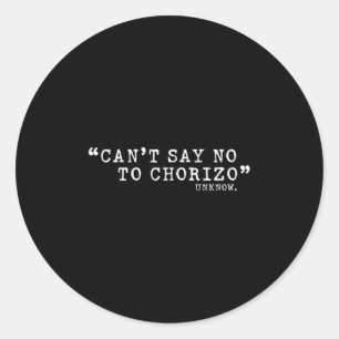 Cant Say No To Chorizo, Quote Graphic, Gift Classic Round Sticker