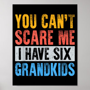 Cant scare have 6 six grandkids funny grandpa gift poster