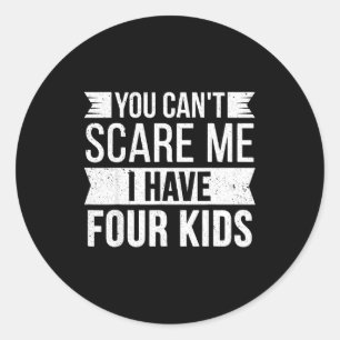 Can't scare have four kids funny joke meme vintage classic round sticker