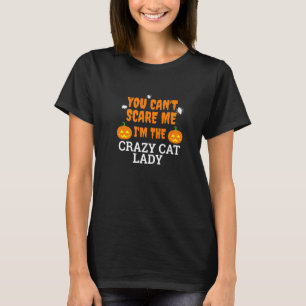 Can't Scare Me Crazy Cat Lady Scary Halloween Cat T-Shirt