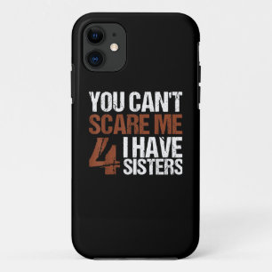 Cant Scare Me I Have Four Sisters Gift For Brother iPhone 11 Case