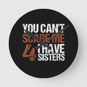 Cant Scare Me I Have Four Sisters Gift For Brother Round Clock