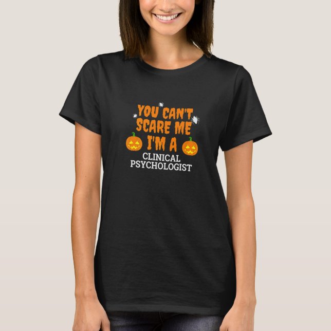 Can't Scare Me I'm A Clinical Psychologist Scary H T-Shirt (Front)
