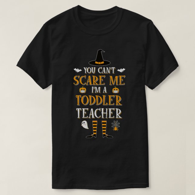 Can't Scare Me, I'm A Toddler Teacher Halloween Gi T-Shirt (Design Front)