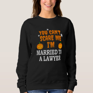 Can't Scare Me Married To A Lawyer Attorney Hallo Sweatshirt