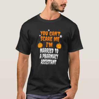 Can't Scare Me Married To A Pharmacy Assistant T-Shirt