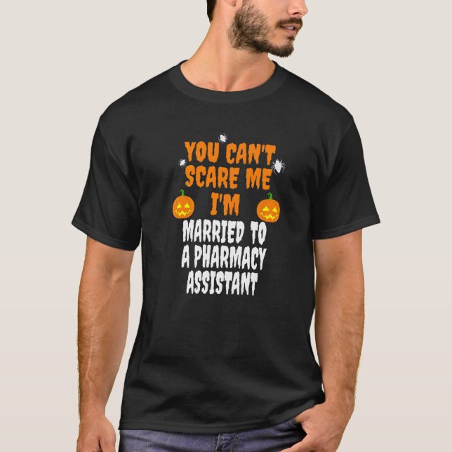 Can't Scare Me Married To A Pharmacy Assistant T-Shirt (Front)