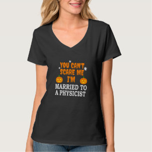 Can't Scare Me Married To A Physicist T-Shirt