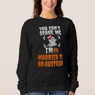 Can't Scare Me Married To Austrian Scary Austria H Sweatshirt