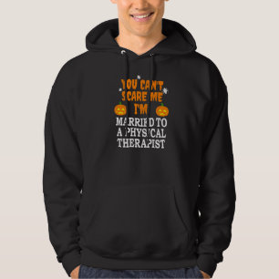 Can't Scare Me Married To Physical Therapist Scary Hoodie