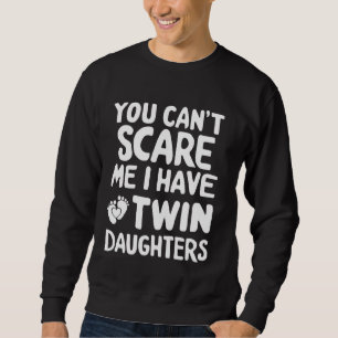 Can't Scare Twin Daughter Dad Funny Daddy Humour F Sweatshirt