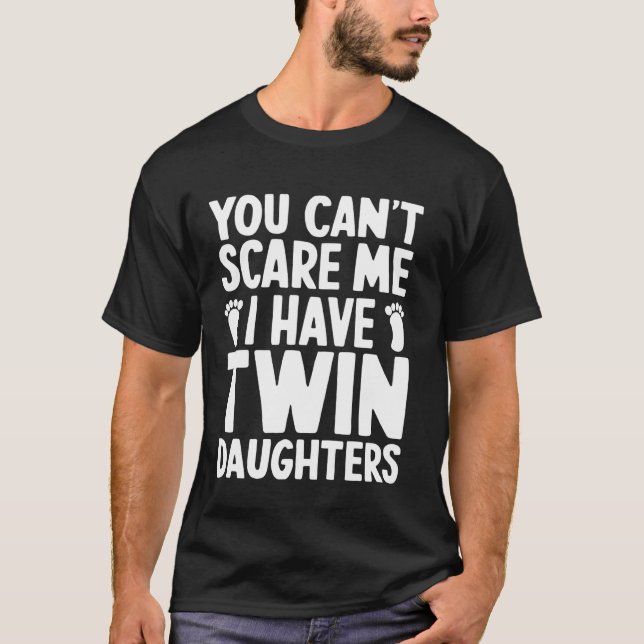 Can't Scare Twin Daughter Dad Funny Daddy Humour F T-Shirt (Front)