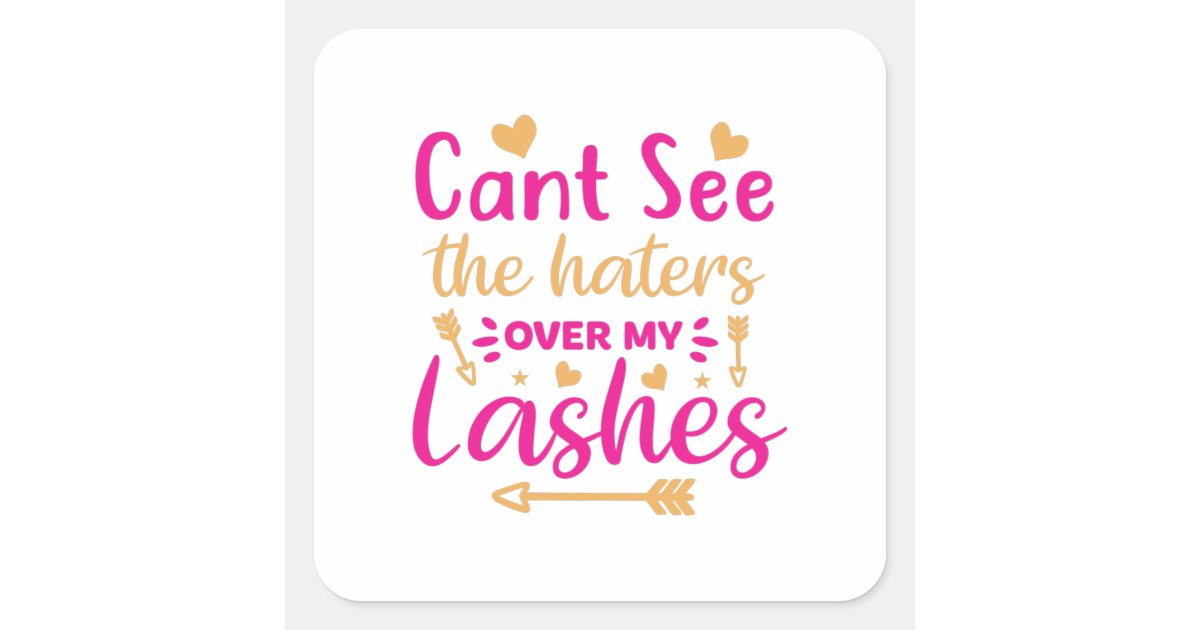 Cant see the haters over my lashes square sticker Zazzle.co.uk