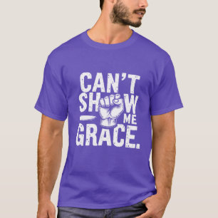cant show me grace friend T-Shirt