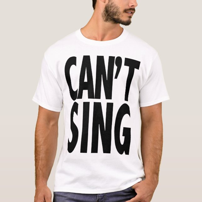 Can't Sing T-Shirt (Front)