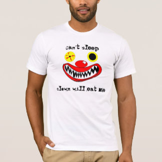 Cant sleep clown will eat me T-Shirt