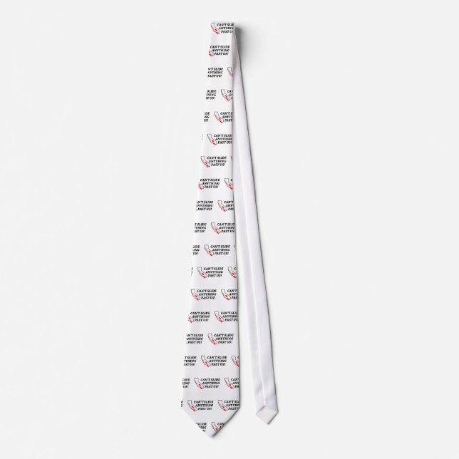 Can't Slide Anything Past Us! Tie (Front)