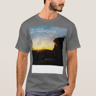 Cant Smile Without You T-Shirt