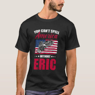 Cant Spell America Wout Eric 4th of July for Patri T-Shirt