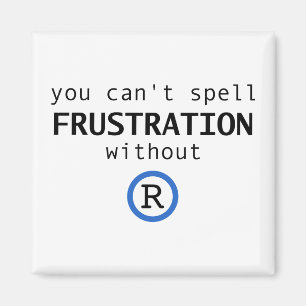 Can't spell frustration without R Magnet