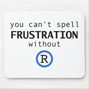 Can't spell frustration without R Mouse Mat