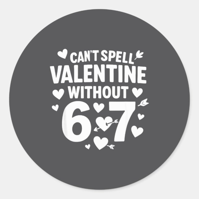 Can't Spell Valentine Without 6 7 Fun 6-7 Six Seve Classic Round Sticker (Front)