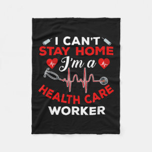 Cant Stay Home Health Care Worker Quote Social Dis Fleece Blanket