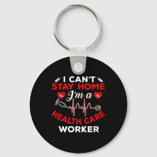 Cant Stay Home Health Care Worker Quote Social Dis Key Ring