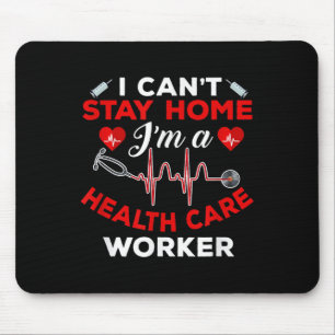 Cant Stay Home Health Care Worker Quote Social Dis Mouse Mat