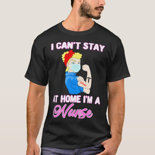 Cant Stay Home Nurse Quarantine Health Care Medica T-Shirt (Front)