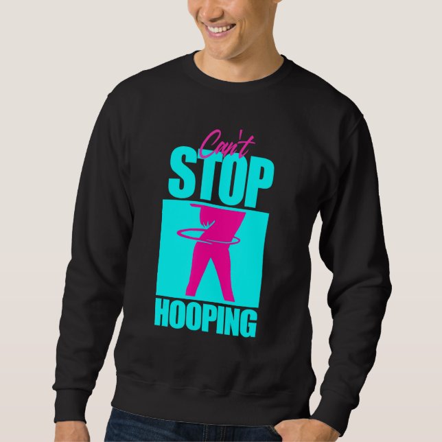 Cant Stop Hooping Hula Hooper Girl Dancing Workout Sweatshirt (Front)