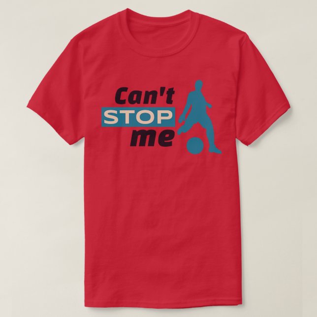 Cant Stop Me  T-Shirt (Design Front)