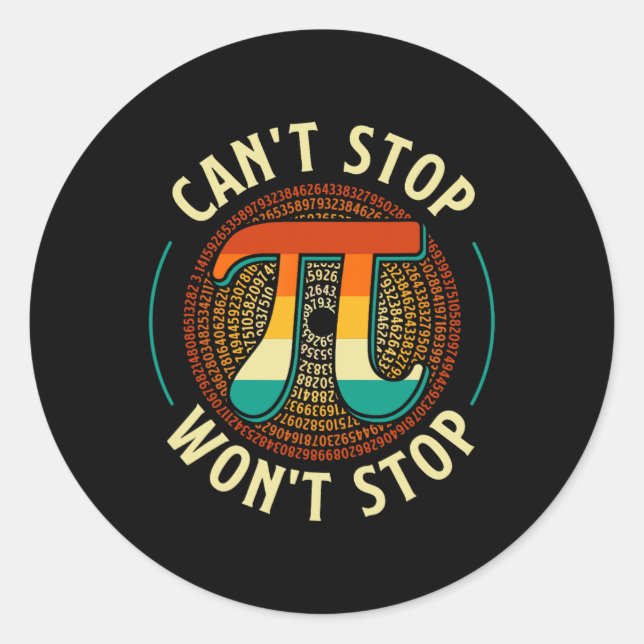 Can't Stop - Pi Day Math Lover Science Pi Symbol  Classic Round Sticker (Front)