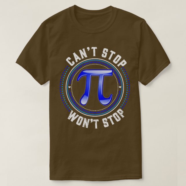 Can't Stop Pi Won't Stop Math Pi Day Funny Maths C T-Shirt (Design Front)