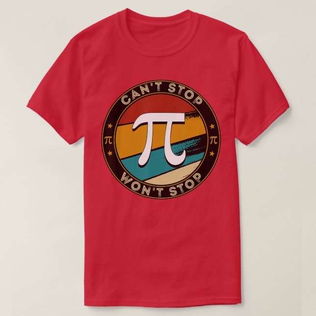 Can't Stop Pi Won't Stop Math Pi Day Funny Maths C T-Shirt (Design Front)