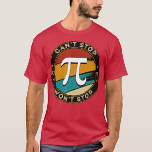 Can't Stop Pi Won't Stop Math Pi Day Funny Maths C T-Shirt