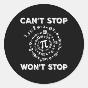 Can't Stop Pi Wont Stop Math Pi Day Funny Maths Cl Classic Round Sticker