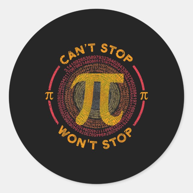 Can't Stop Pi Wont Stop Math Pi Day Funny Maths Cl Classic Round Sticker (Front)