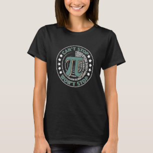 Can't Stop Pi Won't Stop Math Pi Day  Maths Club T-Shirt