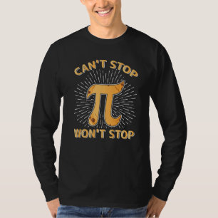 Can't Stop Pi Won't Stop Math Pi Day Maths Club T-Shirt