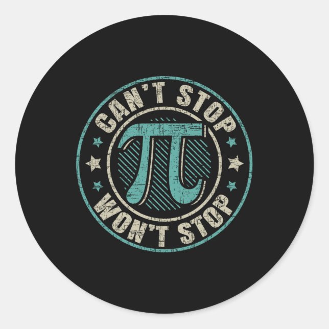 Can't Stop Pi Wont Stop Mathematics Mathematician  Classic Round Sticker (Front)