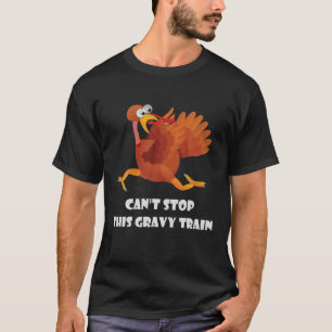 Can't Stop This Gravy Train Thanksgiving Funny Tur T-Shirt