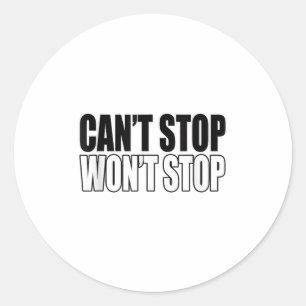 Can't Stop Won't Stop Motivational  Classic Round Sticker