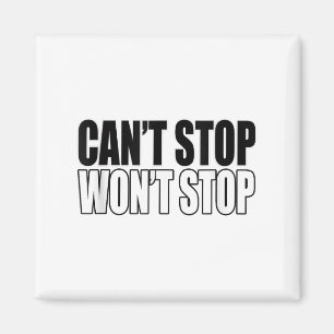 Can't Stop Won't Stop Motivational  Magnet